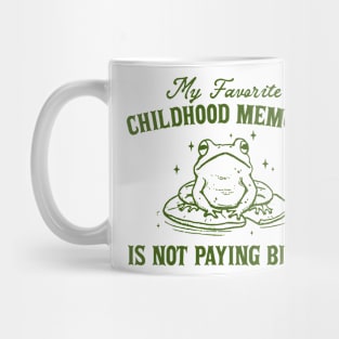 My Favorite Childhood Memory is Not Having to Pay Bills, Funny Meme Shirt, Ironic Mug